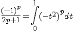 \frac{(-1)^p}{2p+1}=\int_{0}^{1}(-t^2)^pdt